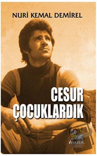 Cesur Çocuklardık - Nuri Kemal Demirel - İtalik Yayınevi - Fiyatı - Yo