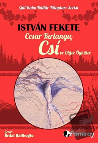 Cesur Kırlangıç Csi ve Diğer Öyküler - Istvan Fekete - Pamiray Yayınla