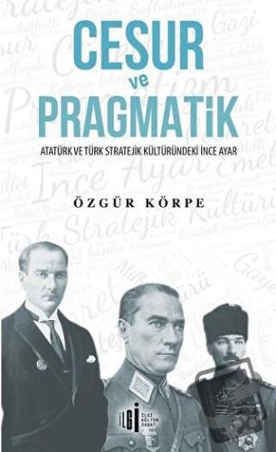 Cesur ve Pragmatik - Özgür Körpe - İlgi Kültür Sanat Yayınları - Fiyat