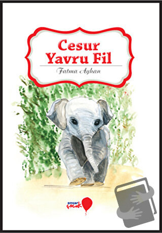 Cesur Yavru Fil - Fatma Ayhan - Ensar Neşriyat - Fiyatı - Yorumları - 