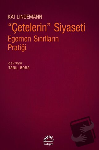 Çetelerin Siyaseti - Egemen Sınıfların Pratiği - Kai Lindemann - İleti