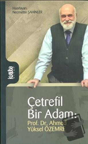 Çetrefil Bir Adam: Prof. Dr. Ahmed Yüksel Özemre - Ahmet Yüksel Özemre