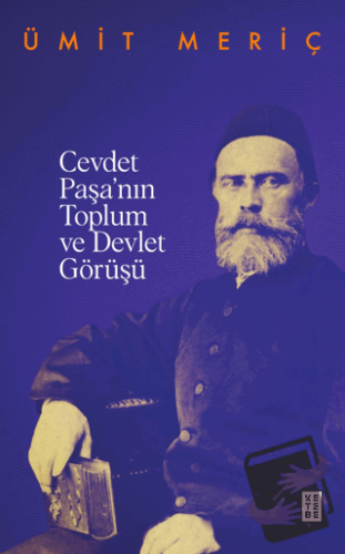 Cevdet Paşa’nın Toplum ve Devlet Görüşü - Ümit Meriç - Ketebe Yayınlar