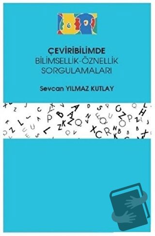 Çeviribilimde Bilimsellik-Öznellik Sorgulamaları - Sevcan Yılmaz Kutla