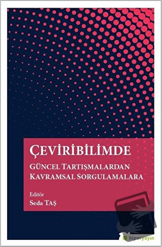 Çeviribilimde Güncel Tartışmalardan Kavramsal Sorgulamalara - Seda Taş