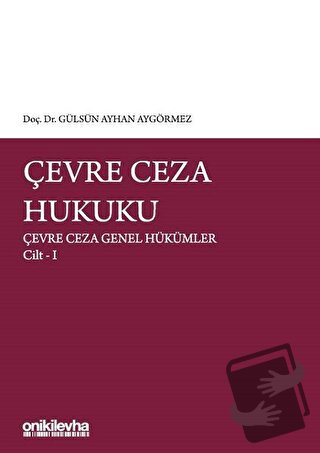 Çevre Ceza Hukuku - Çevre Ceza Genel Hükümler Cilt 1 - Gülsün Ayhan Ay