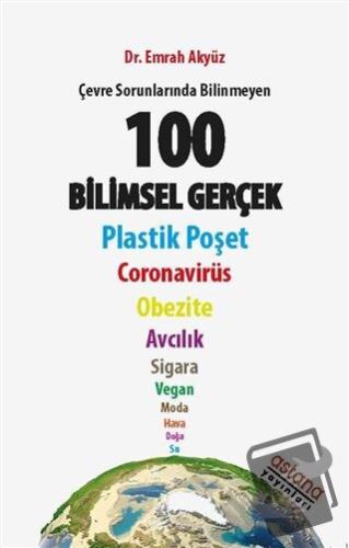 Çevre Sorunlarında Bilinmeyen 100 Bilimsel Gerçek - Emrah Akyüz - Asta