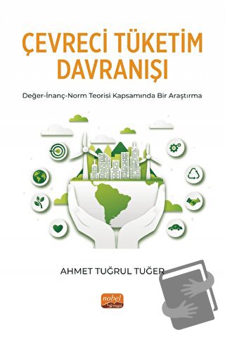 Çevreci Tüketim Davranışı - Ahmet Tuğrul Tuğer - Nobel Bilimsel Eserle