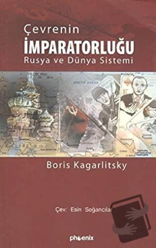 Çevrenin İmparatorluğu Rusya ve Dünya Sistemi - Boris Kagarlitski - Ph