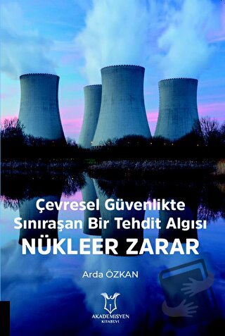 Çevresel Güvenlikte Sınıraşan Bir Tehdit Algısı: Nükleer Zarar - Arda 