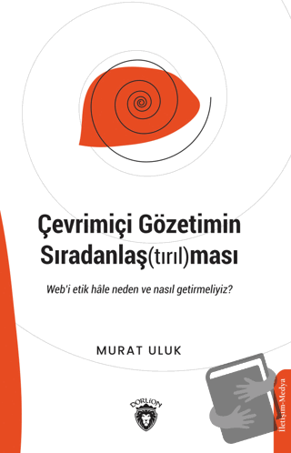 Çevrimiçi Gözetimin Sıradanlaş(tırıl)ması - Murat Uluk - Dorlion Yayın