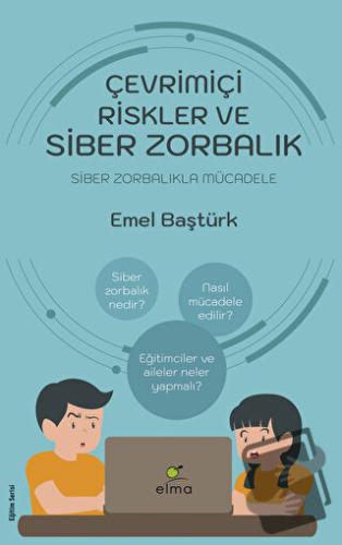 Çevrimiçi Riskler ve Siber Zorbalık - Emel Baştürk - ELMA Yayınevi - F