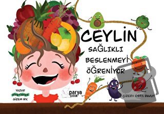 Ceylin Sağlıklı Beslenmeyi Öğreniyor - Gizem Irk - Parya Kitap - Fiyat