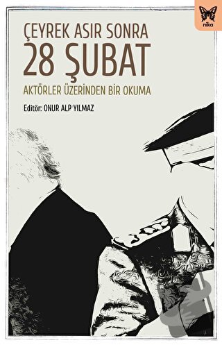 Çeyrek Asır Sonra 28 Şubat: Aktörler Üzerinden Bir Okuma - Onur Alp Yı