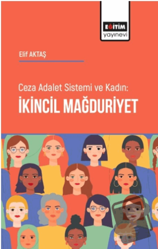 Ceza Adalet Sistemi ve Kadın İkincil Mağduriyet - Elif Aktaş - Eğitim 