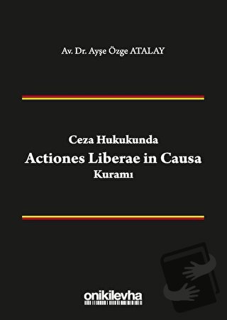 Ceza Hukukunda Actiones Liberae in Causa Kuramı - Ayşe Özge Atalay - O