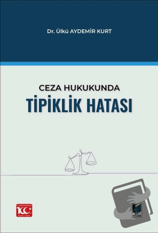 Ceza Hukukunda Tipiklik Hatası - Ülkü Aydemir Kurt - Adalet Yayınevi -