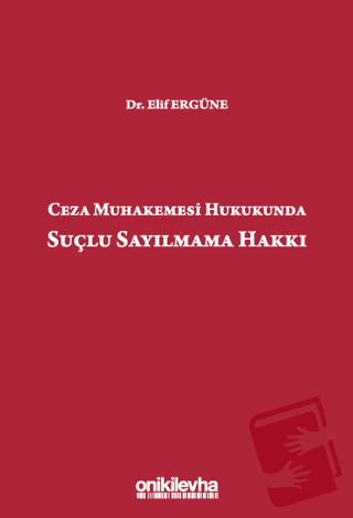 Ceza Muhakemesi Hukukunda Suçlu Sayılmama Hakkı (Ciltli) - Elif Ergüne