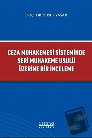 Ceza Muhakemesi Sisteminde Seri Muhakeme Usulü Üzerine Bir İnceleme - 