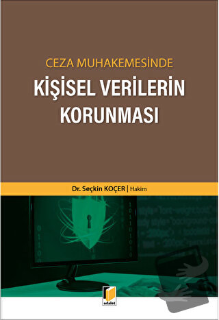 Ceza Muhakemesinde Kişisel Verilerin Korunması - Seçkin Koçer - Adalet