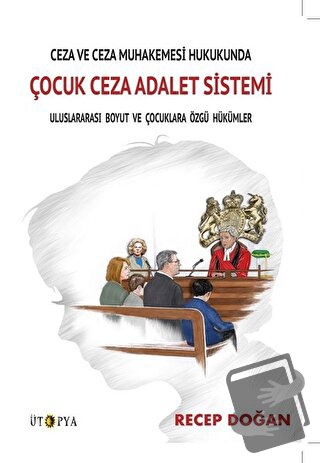 Ceza ve Ceza Muhakemesi Hukukunda Çocuk Ceza Adalet Sistemi - Recep Do