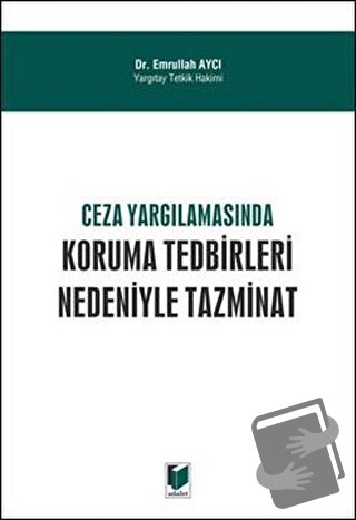 Ceza Yargılamasında Koruma Tedbirleri Nedeniyle Tazminat - Emrullah Ay