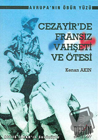 Cezayir’de Fransız Vahşeti ve Ötesi - Kenan Akın - Derin Yayınları - F