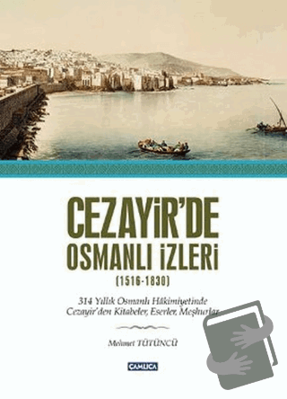 Cezayir’de Osmanlı İzleri (1616-1830) (Ciltli) - Mümtaz Mehmet Tütüncü