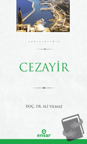 Cezayir (Şehirlerimiz - 8) - Ali Yılmaz - Ensar Neşriyat - Fiyatı - Yo