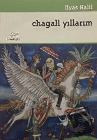 Chagall Yıllarım: Öyküler - İlyas Halil - Ürün Yayınları - Fiyatı - Yo