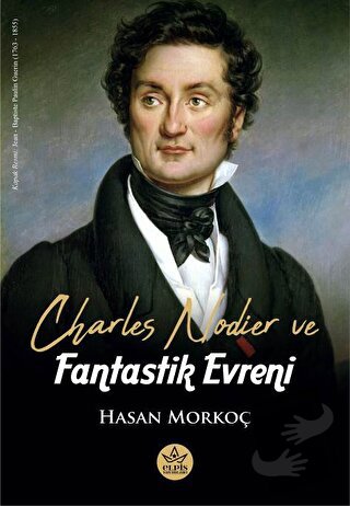 Charles Nodier ve Fantastik Evreni - Hasan Morkoç - Elpis Yayınları - 