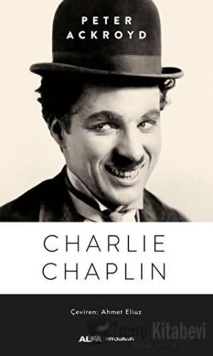 Charlie Chaplin - Peter Ackroyd - Alfa Yayınları - Fiyatı - Yorumları 