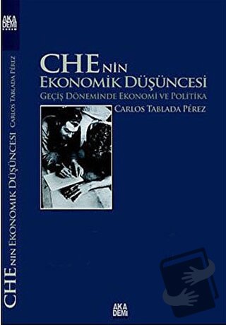 Che’nin Ekonomik Düşüncesi - Carlos Tablada Perez - Akademi Yayın - Fi