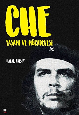 Che: Yaşamı ve Mücadelesi - Hazar Arısoy - İleri Yayınları - Fiyatı - 