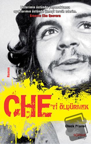 Che’yi Öldürmek - Chuck Pfarrer - Sonsuz Kitap Yayınları - Fiyatı - Yo