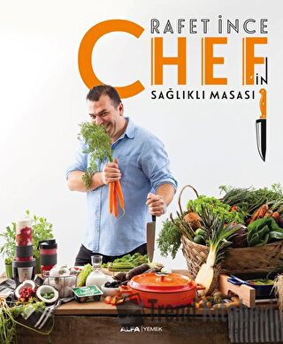 Chef'in Sağlıklı Masası - Rafet İnce - Alfa Yayınları - Fiyatı - Yorum