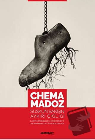 Chema Madoz: Suskun Bakışın Aykırı Çığlığı (Ciltli) - Menchu Gutierrez