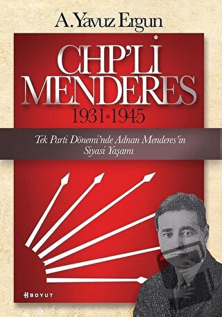 CHP’li Menderes (1931-1945) - A. Yavuz Ergun - Boyut Yayın Grubu - Fiy