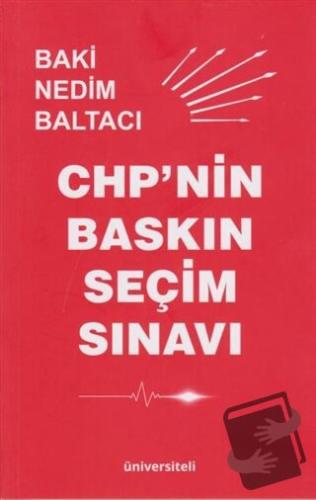 CHP'nin Baskın Seçim Sınavı - Baki Nedim Baltacı - Üniversiteli Kitabe