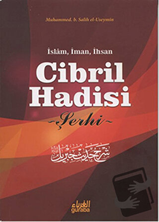 Cibril Hadisi Şerhi - Muhammed B. Salih el-Useymin - Guraba Yayınları 