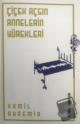 Çiçek Açsın Annelerin Yürekleri - Kamil Aydemir - Klaros Yayınları - F