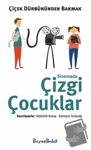 Çiçek Dürbününden Bakmak - Sinemada Çizgi Çocuklar - Abdullah Kasay - 