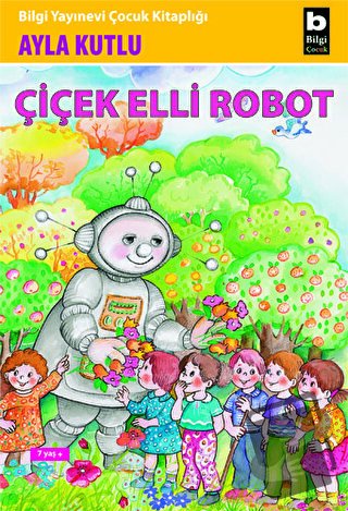 Çiçek Elli Robot - Ayla Kutlu - Bilgi Yayınevi - Fiyatı - Yorumları - 