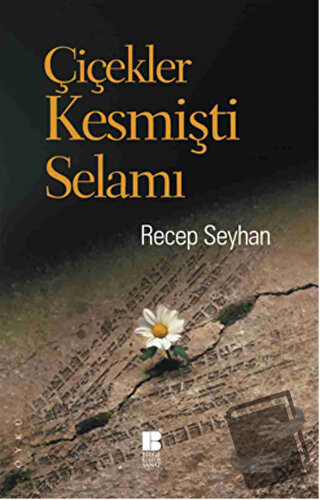 Çiçekler Kesmişti Selamı - Recep Seyhan - Bilge Kültür Sanat - Fiyatı 