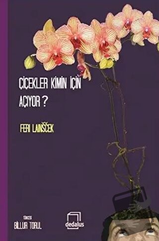 Çiçekler Kimin İçin Açıyor? - Feri Lainscek - Dedalus Kitap - Fiyatı -