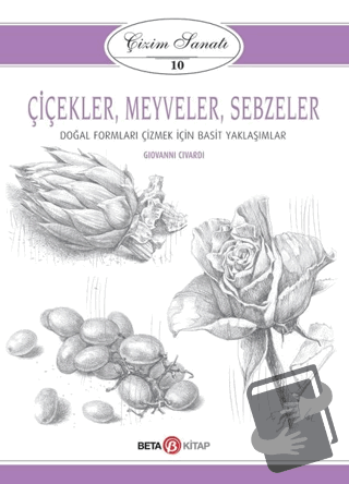 Çiçekler Meyveler Sebzeler - Çizim Sanatı 10 - Giovanni Civardi - Beta