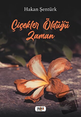 Çiçekler Öldüğü Zaman - Hakan Şentürk - Tilki Kitap - Fiyatı - Yorumla