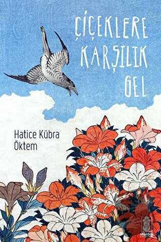 Çiçeklere Karşılık Gel - Hatice Kübra Öktem - Mavi Gök Yayınları - Fiy