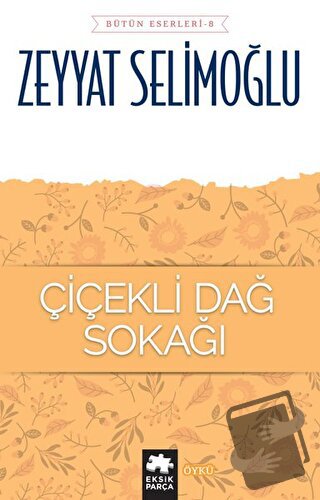 Çiçekli Dağ Sokağı - Bütün Eserleri 8 - Zeyyat Selimoğlu - Eksik Parça