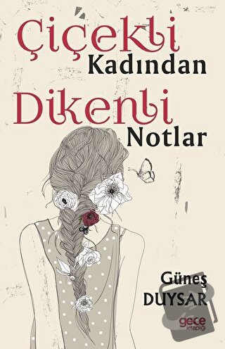 Çiçekli Kadından Dikenli Notlar - Güneş Duysar - Gece Kitaplığı - Fiya